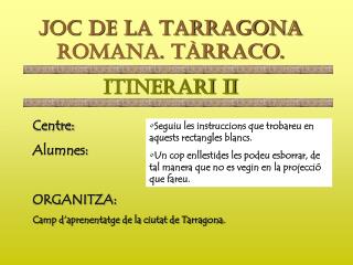 JOC DE LA TARRAGONA ROMANA. TÀRRACO. ITINERARI II