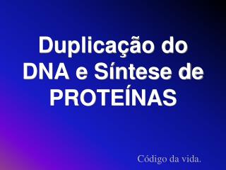 Duplicação do DNA e Síntese de PROTEÍNAS