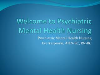 Welcome to Psychiatric Mental Health Nursing