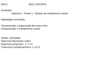 Aula 2			Data: 1/02/2013 Conteúdo: 	- Capítulo 1 Frente 1 – Noções de metabolismo celular