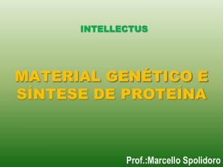 MATERIAL GENÉTICO E SÍNTESE DE PROTEÍNA