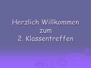 Herzlich Willkommen zum 2. Klassentreffen