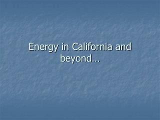 Energy in California and beyond…