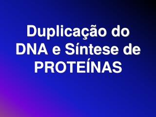 Duplicação do DNA e Síntese de PROTEÍNAS