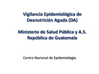 Vigilancia Epidemiológica de Desnutrición Aguda (DA) Ministerio de Salud Pública y A.S.