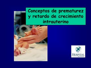 Conceptos de prematurez y retardo de crecimiento intrauterino