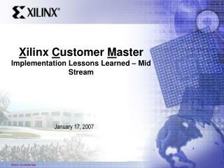 X ilinx C ustomer M aster Implementation Lessons Learned – Mid Stream