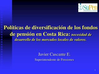 Javier Cascante E. Superintendente de Pensiones