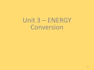 Unit 3 – ENERGY Conversion