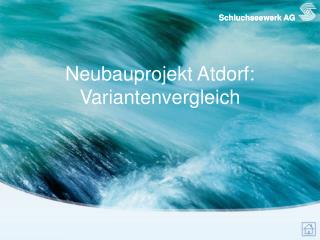 Neubauprojekt Atdorf: Variantenvergleich