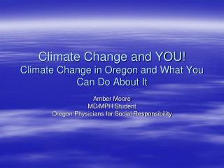 Climate Change and YOU! Climate Change in Oregon and What You Can Do About It