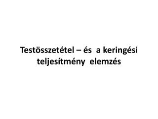 Testösszetétel – és a keringési teljesítmény elemzés