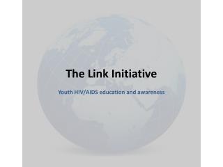 The Link Initiative Youth HIV/AIDS education and awareness