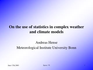 On the use of statistics in complex weather and climate models