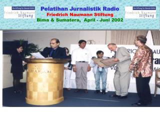 Pelatihan Jurnalistik Radio Friedrich Naumann Stiftung Bima &amp; Sumatera, April - Juni 2002