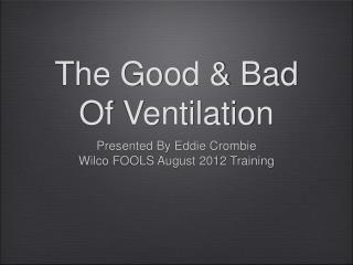 The Good &amp; Bad Of Ventilation