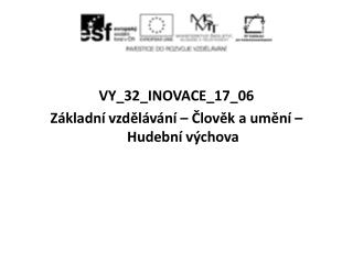 VY_32_INOVACE_17_06 Základní vzdělávání – Člověk a umění – Hudební výchova