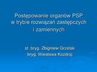 Postępowanie organów PSP w trybi e rozwiązań zastępczych i zamiennych