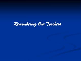 Remembering Our Teachers