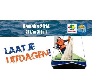 Nawaka 2014 21 t/m 31 juli