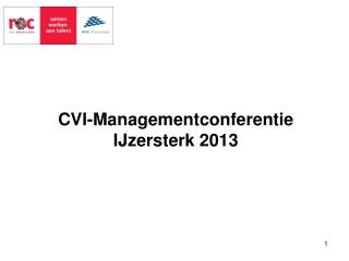 CVI-Managementconferentie IJzersterk 2013