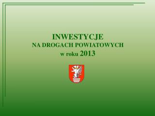 INWESTYCJE NA DROGACH POWIATOWYCH w roku 2013