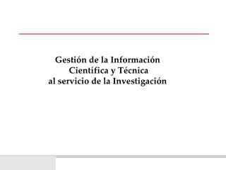 Gestión de la Información Científica y Técnica al servicio de la Investigación