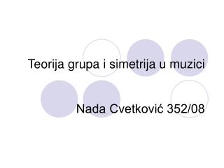 Teorija grupa i simetrija u muzici Nada Cvetković 352/08