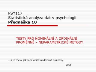 PSY117 Statistická analýza dat v psychologii Přednáška 10