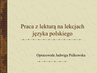 Praca z lekturą na lekcjach języka polskiego