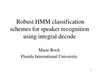 Robust HMM classification schemes for speaker recognition using integral decode