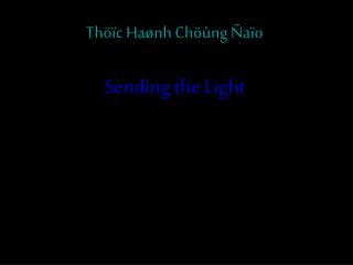 Thöïc Haønh Chöùng Ñaïo Sending the Light