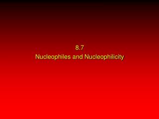 8.7 Nucleophiles and Nucleophilicity