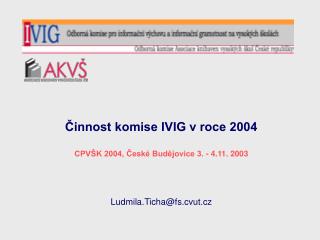 Činnost komise IVIG v roce 2004 CPVŠK 2004, České Budějovice 3. - 4.11. 2003