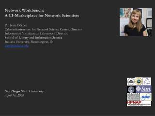 Network Workbench: A CI-Marketplace for Network Scientists Dr. Katy Börner