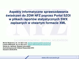 Michał Wojtowicz, tel. 91 425 11 44; michal.wojtowicz @ nfz-szczecin.pl