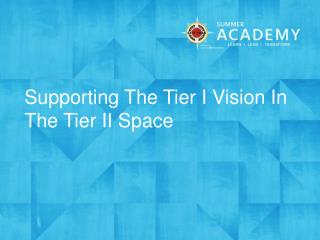 Supporting The Tier I Vision In The Tier II Space