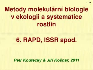 Metody molekulární biologie v ekologii a systematice rostlin 6. RAPD, ISSR apod.