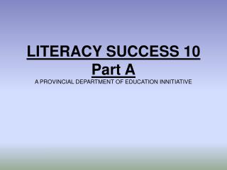 LITERACY SUCCESS 10 Part A A PROVINCIAL DEPARTMENT OF EDUCATION INNITIATIVE