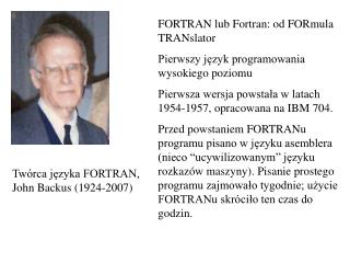Twórca języka FORTRAN, John Backus (1924-2007)