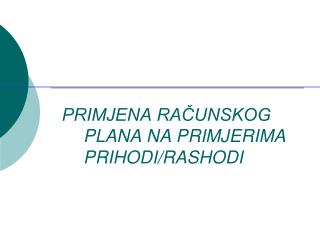 PRIMJENA RAČUNSKOG PLANA NA PRIMJERIMA PRIHODI/RASHODI