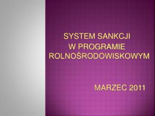 SYSTEM SANKCJI W PROGRAMIE ROLNOŚRODOWISKOWYM 				MARZEC 2011