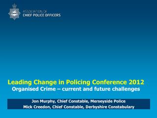 Leading Change in Policing Conference 2012 Organised Crime – current and future challenges