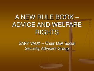 A NEW RULE BOOK – ADVICE AND WELFARE RIGHTS