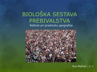 BIOLOŠKA SESTAVA PREBIVALSTVA