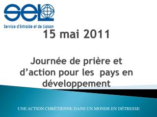 15 mai 2011 Journée de prière et d’action pour les pays en développement