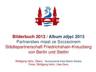 Bilderbuch 2013 / Album zdj ęć 2013 Partnerstwo miast ze Szczecinem