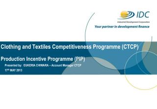 Clothing and Textiles Competitiveness Programme (CTCP) Production Incentive Programme (PIP)