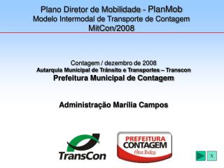 Contagem / dezemb ro de 200 8 Autarquia Municipal de Trânsito e Transportes – Transcon