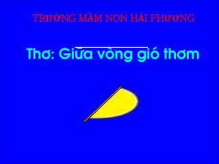 TRƯỜNG MẦM NON HẢI PHƯƠNG Th¬: Gi÷a vßng giã th¬m